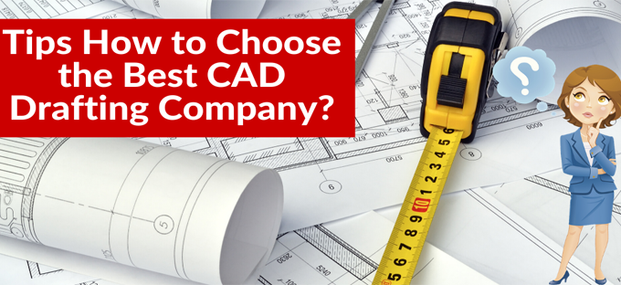 Tips how to choose the best CAD drafting company