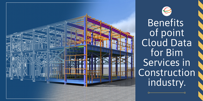 Benefits of point cloud data for Bim Services in construction industry